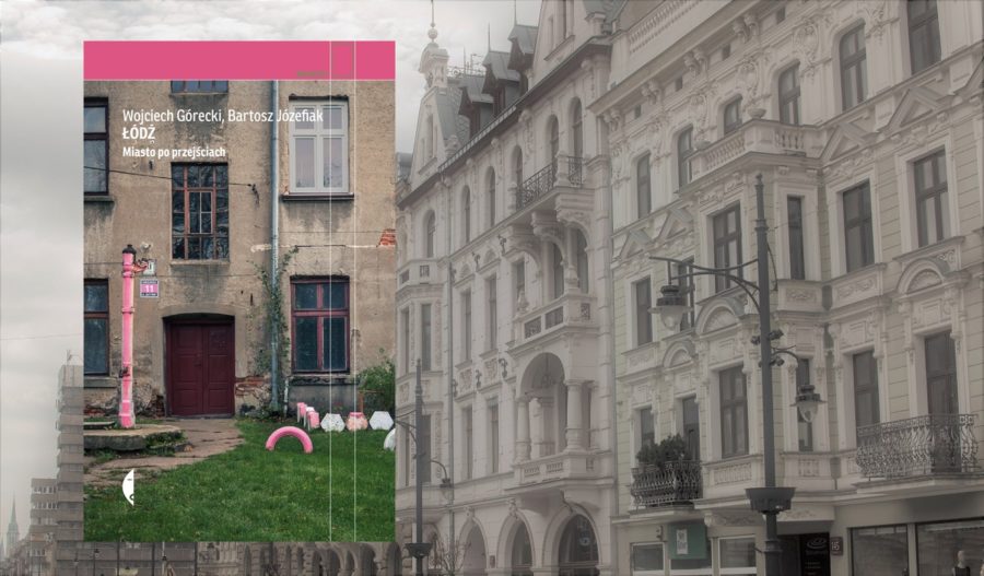 Łódź. Miasto po przejściach – reportaże z „polskiego Manchesteru”