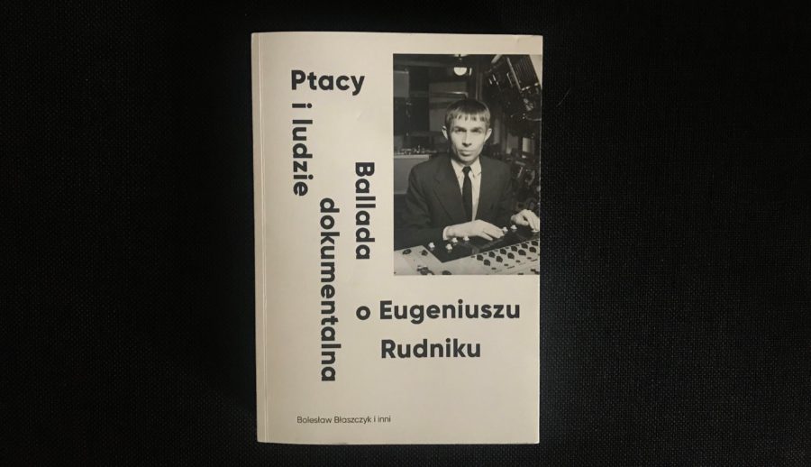 Ptacy i ludzie. Ballada dokumentalna o Eugeniuszu Rudniku
