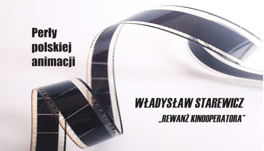 Perły polskiej animacji – Władysław Starewicz „Rewanż kinooperatora”