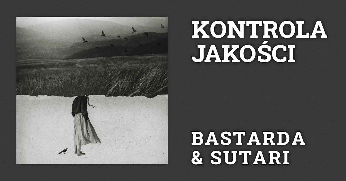 Kontrola Jakości: Bastarda & Sutari – „Tamoj”