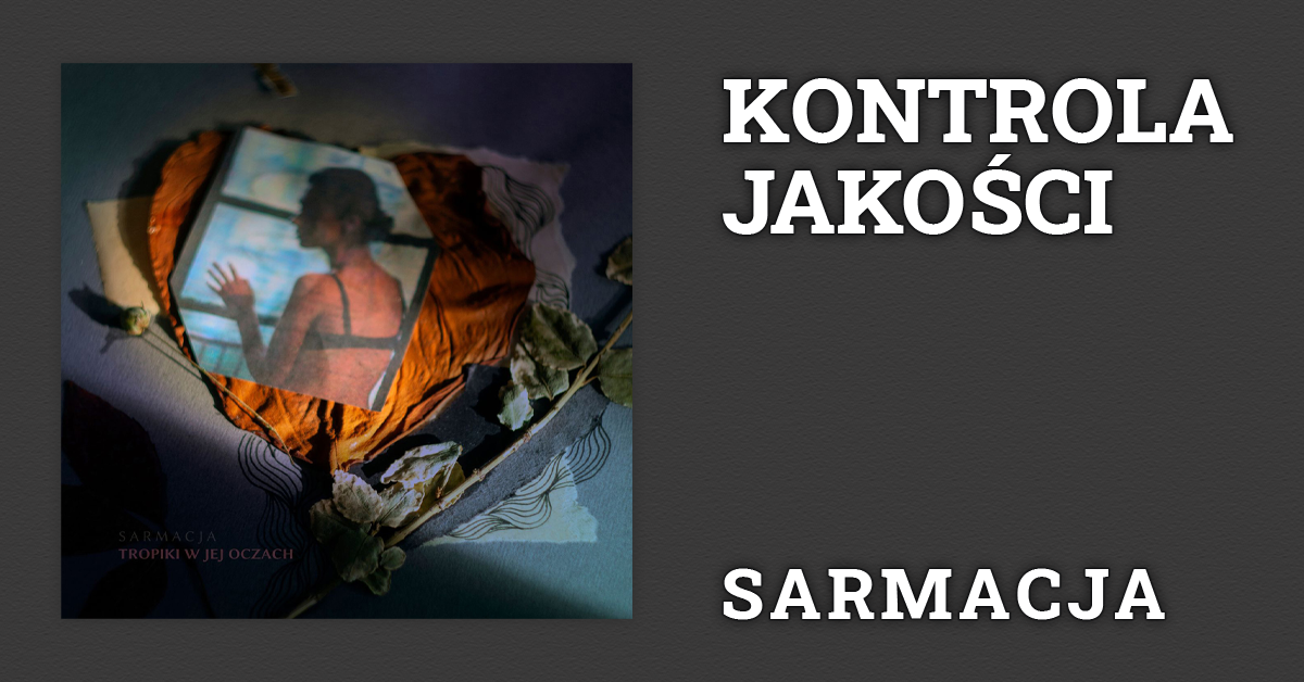 Kontrola Jakości: Sarmacja – „Tropiki w jej oczach”
