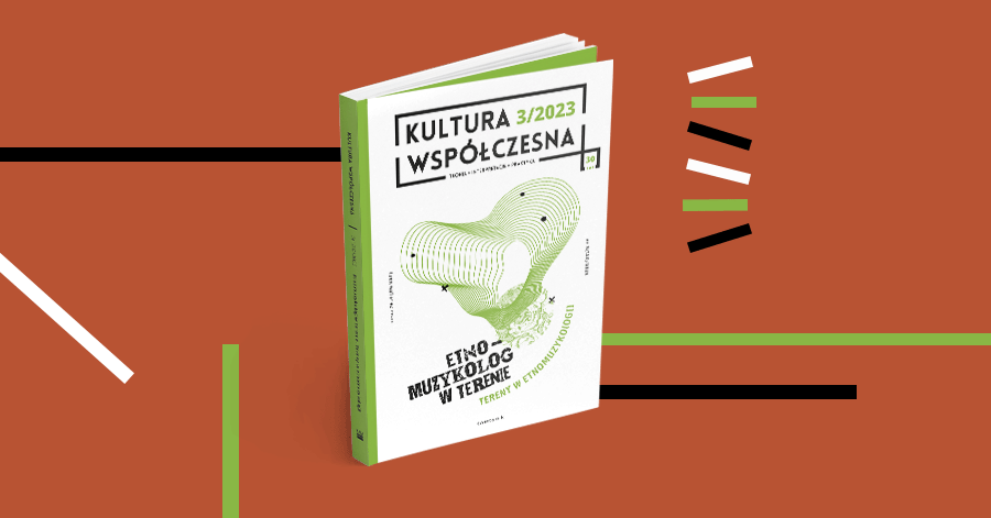 „Etnomuzykolog w terenie. Tereny w etnomuzykologii” – najnowszy numer Kwartalnika „Kultura Współczesna”